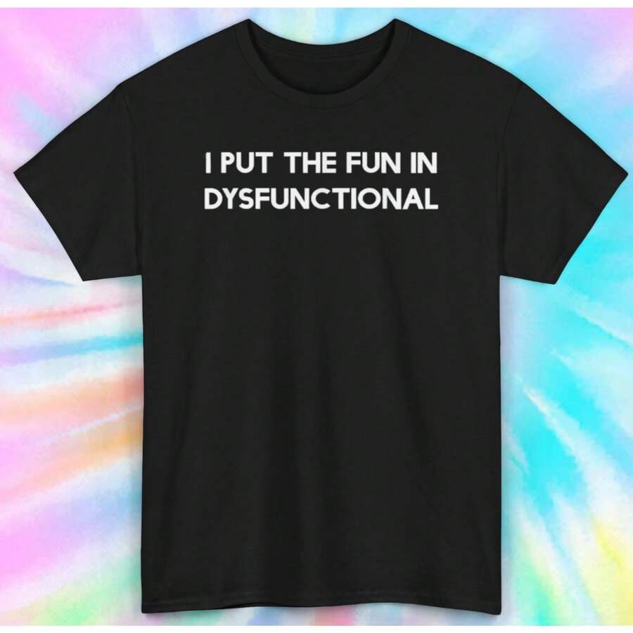 I Put The Fun In Dysfunctional Shirt Funny Tee - Family Chaos Vibes - màu đen - Xem 1