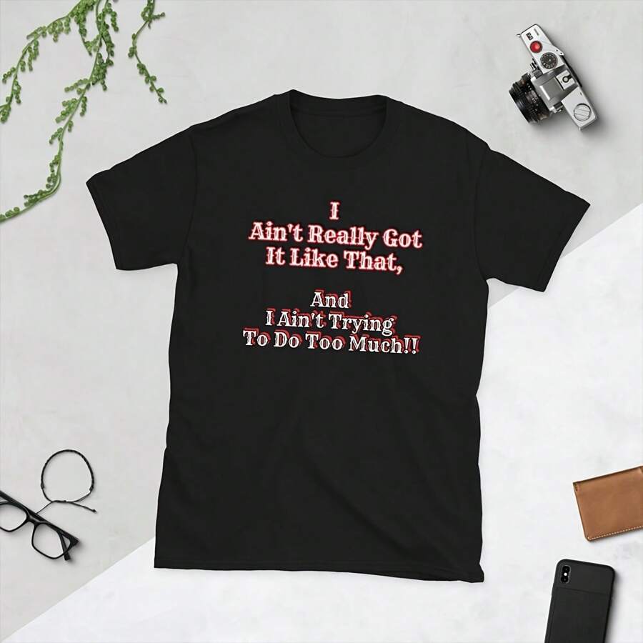 I Ain't Got It T-Shirt