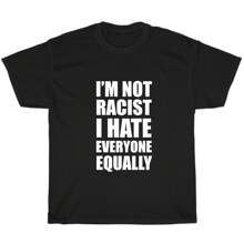 NEW I'm Not R Cist I Hate Everyone Equality Shirt Funny Joke Men's T-Shirt Tee - 黑色 - 查看 1