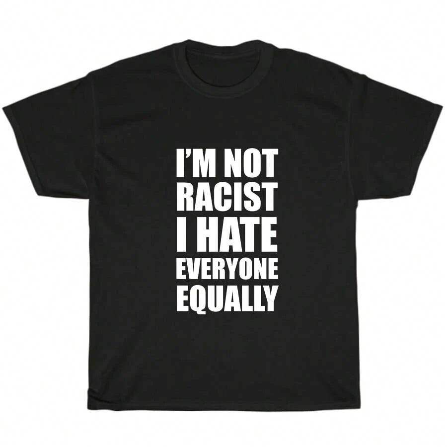 NEW I'm Not R Cist I Hate Everyone Equality Shirt Funny Joke Men's T-Shirt Tee - 黑色 - 查看 1
