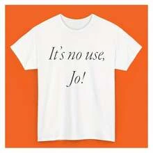 It's No Use, Jo! Funny Shirts, Parody Tees, Little Women Shirt, Meme Shirt Ironic Shirt Gift Tee Funny Gift Shirt For Jo  Shirt Y2k - White - View 1