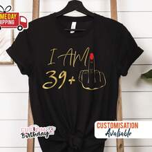 I Am 39 Middle Finger Shirt, 40th Birthday Gifts For Women Tshirt Custom Birthday T-Shirt I Am Plus Shirt, 40th Birthday Party Tee For Mom G