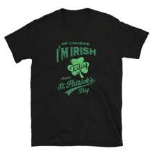 Happy St.Patricks Day Of Course I'm Unisex T-Shirt