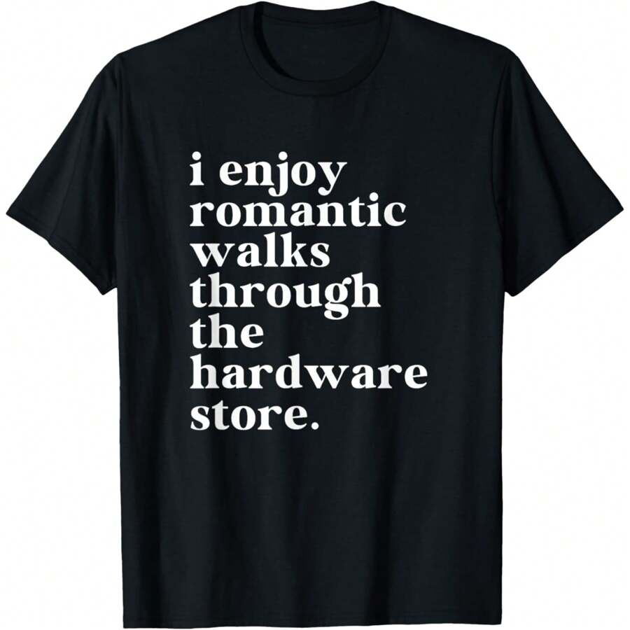 Funny Handyman Dad Romantic Walks To The Hardware Store T-Shirt