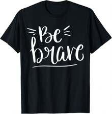 BE BRAVE INSPIRATIONAL TEE SHIRT