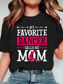 My Favorite Dancer Calls Me Mom, Dancer Mom Tees,Fashion Casual T-Shirt Print Crew Neck Casual T-Shirt Short Sleeve Sports Top, Smart Casual/Street Style Women's Clothing