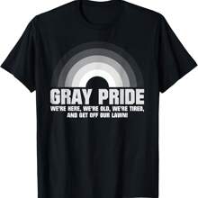 Gray Pride We're Here We're Old We're Tired T-Shirt
