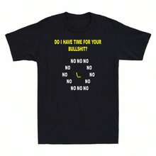 BullshitNo Funny Cotton No For Sleeve Time Your Short Tee I No Do Have Men's