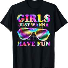 Funny 80's Girls Just Wanna Have Fun Women Girls Tie Dye T-Shirt