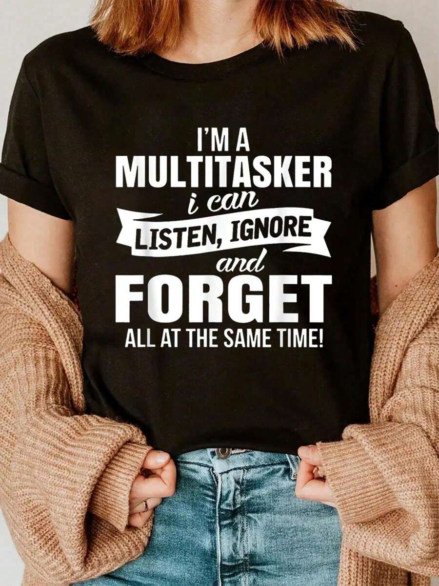 I'm A Multitasker I Can Listen Ignore And Forget T-Shirt