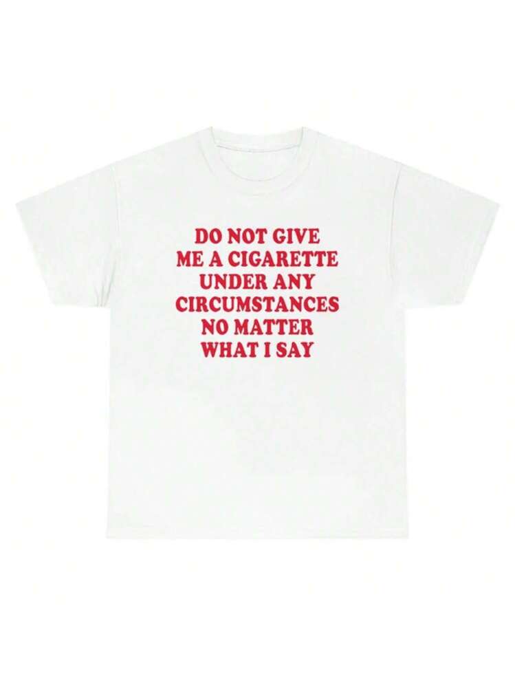 don't give me a cigarette shirt Do Not Under Any Circumstances No Matter What I Say T- For women. Do Not Give Me A