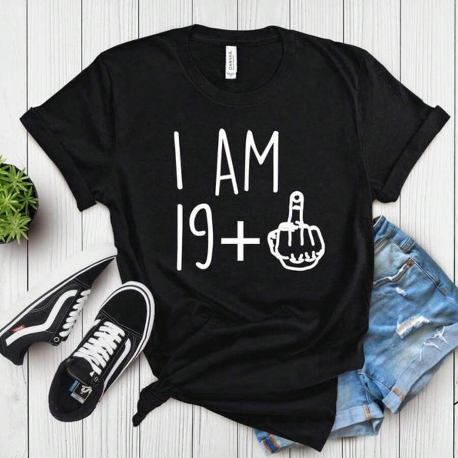 I Am 19 Plus Middle Finger Shirt, Personalized Birthday Gifts, I Am 19 Plus Shirt, Funny Birthday Tee, Gift For Him Her, Meme Shirt, Humor V