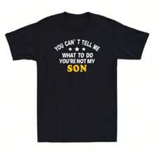 You Can't Tell Me What To Do You're Not My Son Funny Gift For Dad Men's T-Shirt
