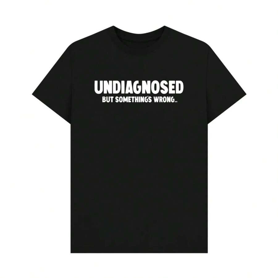 UNDIAGNOSED BUT SOMETHING'S WRONG T-SHIRT Classic Letter Printed T Shirts Cool Printed Crazy T Shirts - Black - View 1