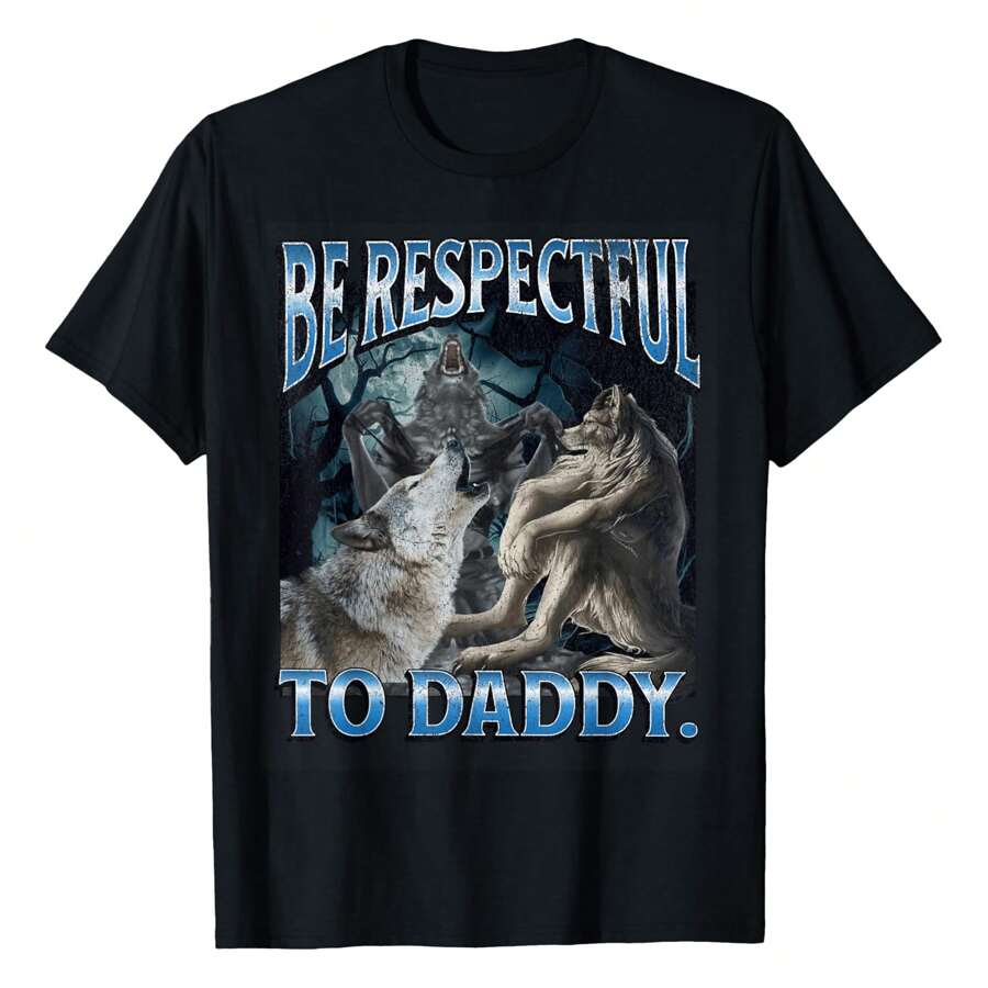 Be Respectful To Daddy Funny Cringe Werewolf Wolf Meme T-Shirt,220g Pure Cotton Single-Sided Printed Round Neck Short Sleeved Shirt. - 黑色 - 查看 1