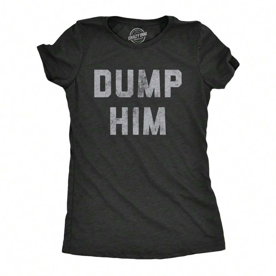 Womens Dump Him T Shirt Funny Break Up Relationship Advice Text Tee For Ladies - màu đen - Xem 1