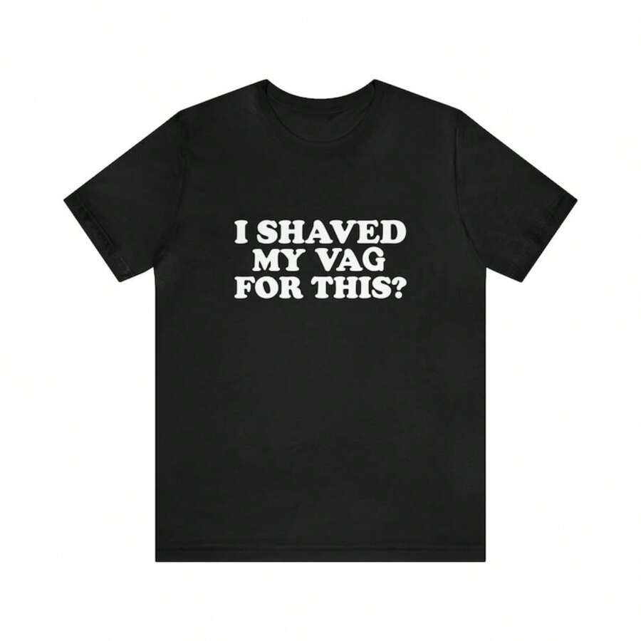 I Shaved My Vag For This T-Shirt - Black - View 1