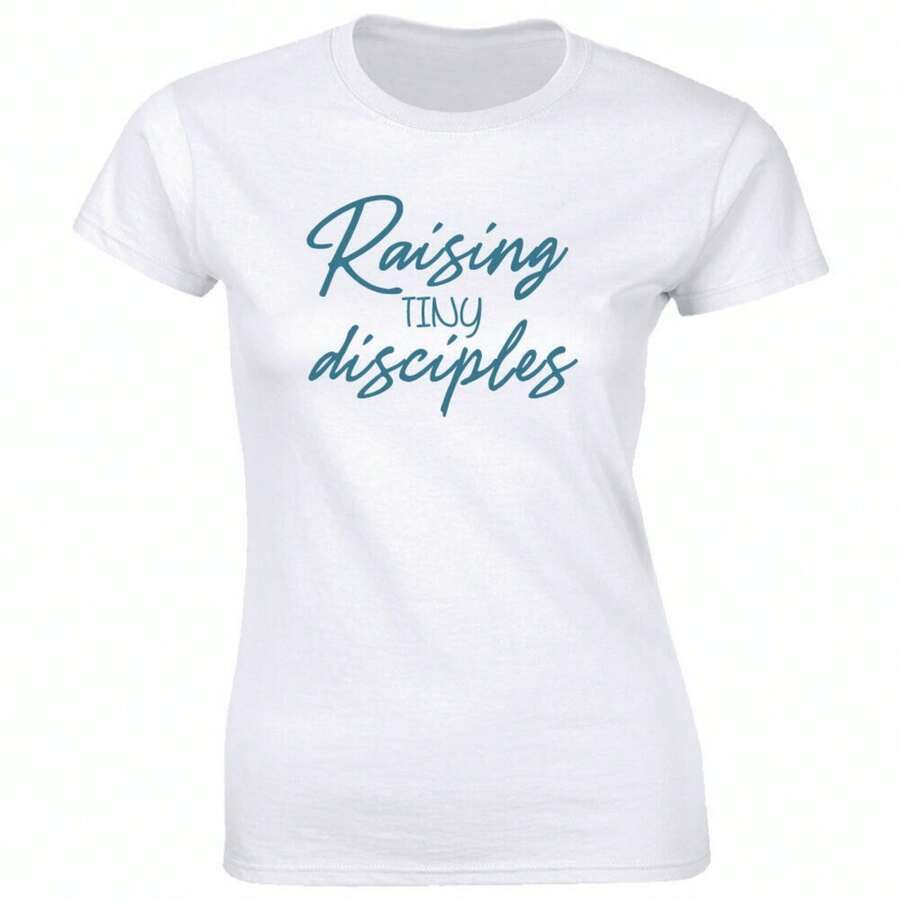 Raising Tiny Disciples T-Shirt For Women Inspirational Mom Tee