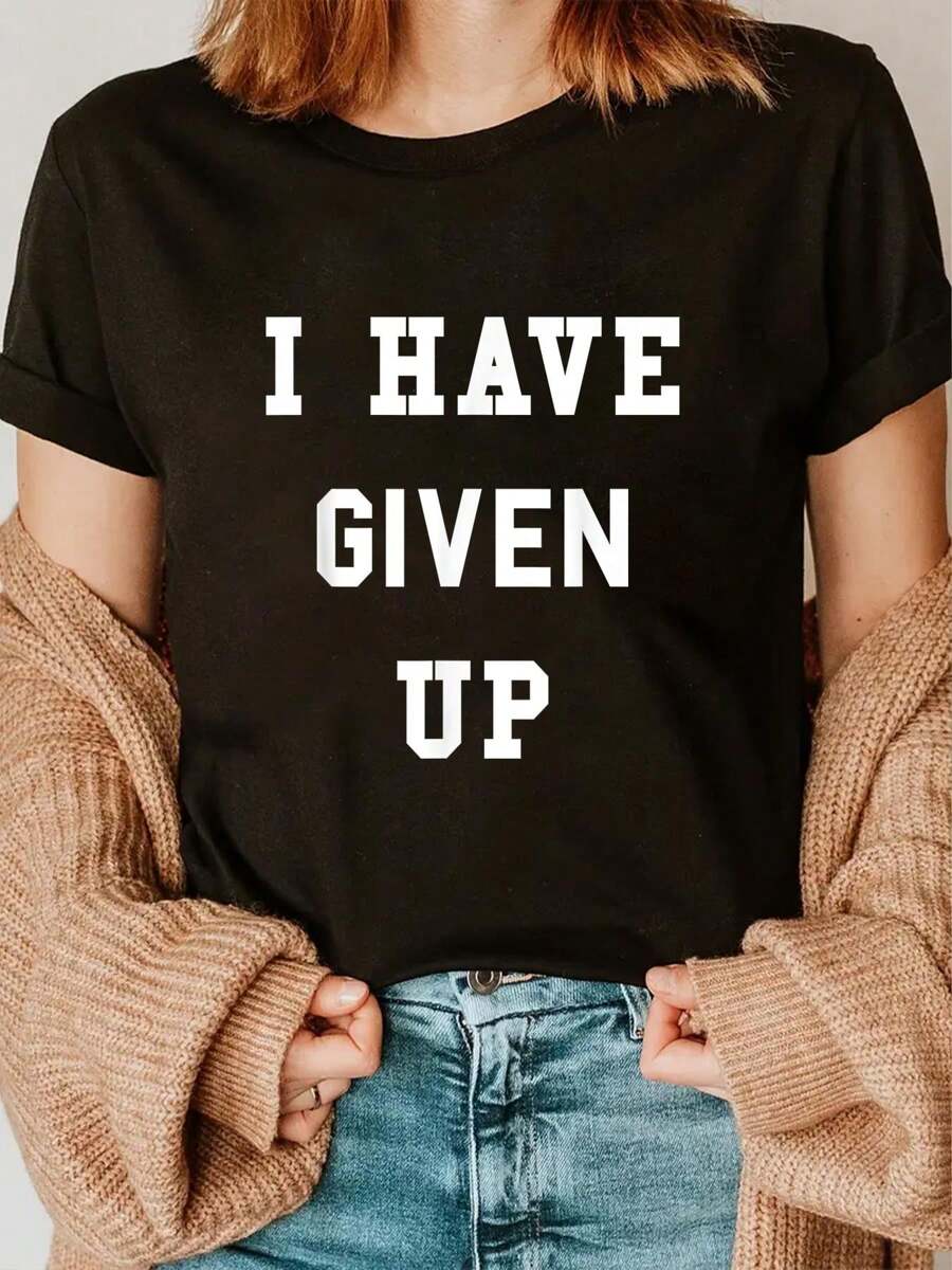 I Have Given Up T-Shirt | Funny Give Up Shirt T-ShirtFashion Printing TshirtFashion Printing Tshirt - Black - View 1