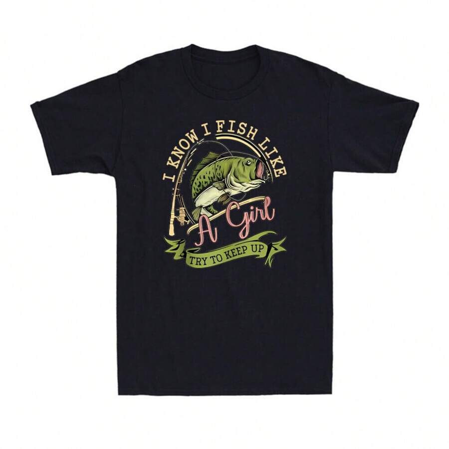 I Know I Fish Like A Girl Try To Keep Up Funny Fishing Lovers Gift Men's T-Shirt