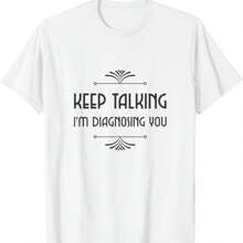 Keep Talking I'm Diagnosing You - Fun Psychology T-Shirt Hoodie