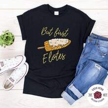 But First Elotes Corn On The Cob Funny Mexican Food Lovers T-Shirt Elote Mexican Food Lovers Gifts - 黑色 - 查看 1