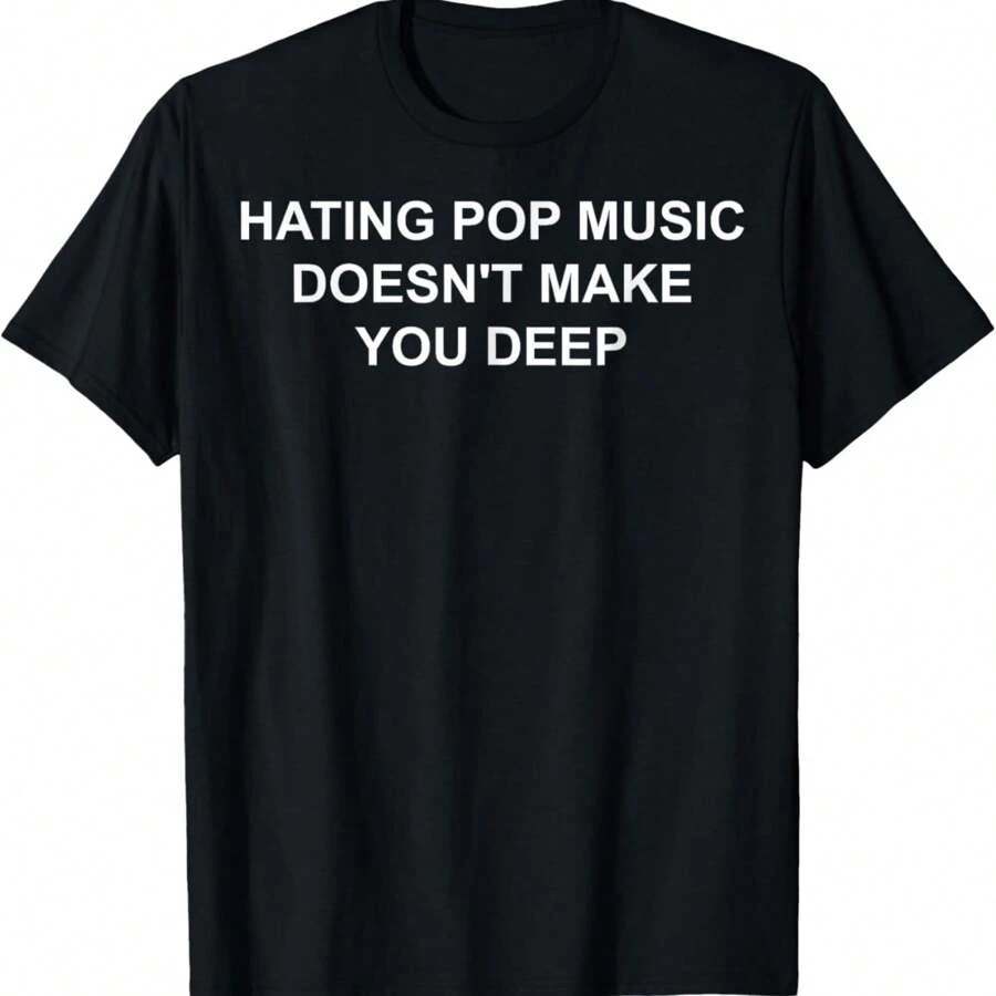 Hating Pop Music Doesn't Make You Deep T-Shirt - Black - View 1