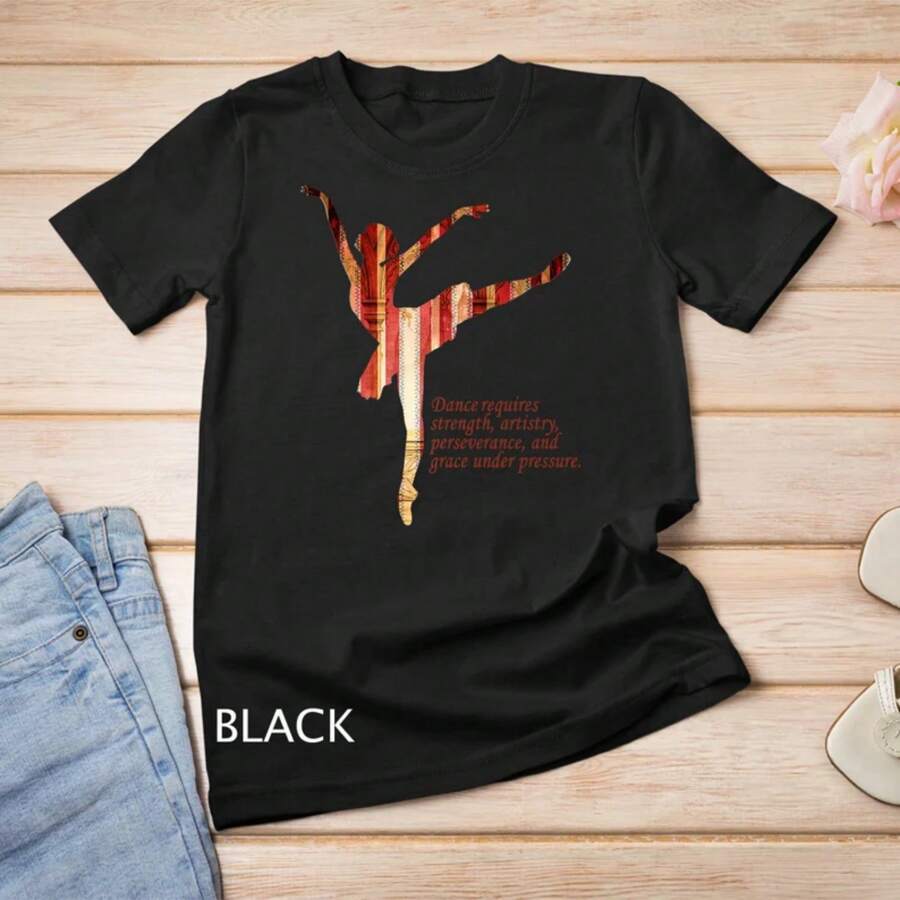 Dance Requires Strength Artistry Ballet Saying T-Shirt