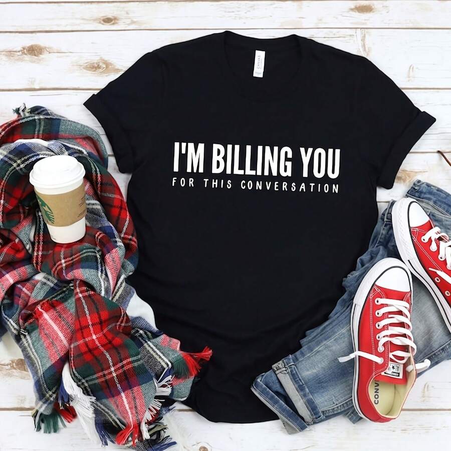 I'm Billing You For This Conversation, Funny Lawyer Gift, Law Student, Grad Graduation Judge Litigator Gift T-Shirt
