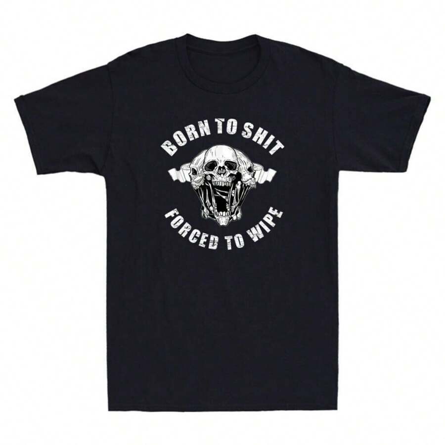 Born To Shyt Forced To Wipe Funny Sarcastic Saying Joke Novelty 's T-Shirt