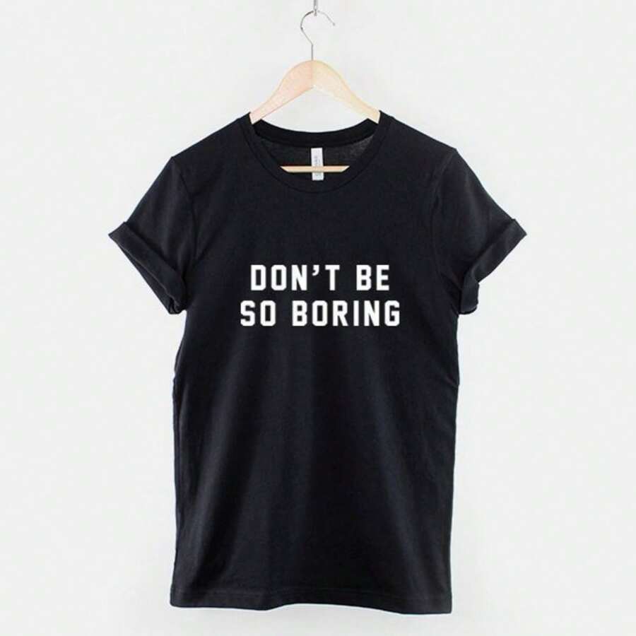 Don't Be So Boring Tshirt - Live Life Motivational Fashion Hipster Slogan T-Shirt - 黑色 - 查看 1