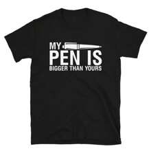 My Pen Is Bigger Than Yours Sarcastic Sarcasm Funny T-Shirt