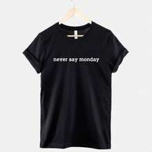 Never Say Monday - Mondays Suck T-Shirt - I Hate Mondays T Shirt - Black - View 1