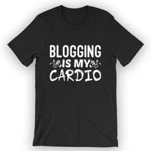 Unisex Blogging Is My Cardio T-Shirt Blogger Shirt