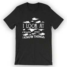 Unisex I Look At Clouds And I Know Things T-Shirt Meteorology Student - 黑色 - 查看 1