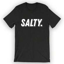 Unisex Salty. T-Shirt Sarcastic Shirt