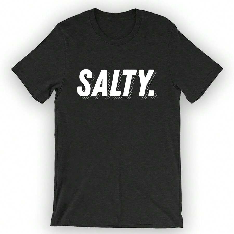 Unisex Salty. T-Shirt Sarcastic Shirt
