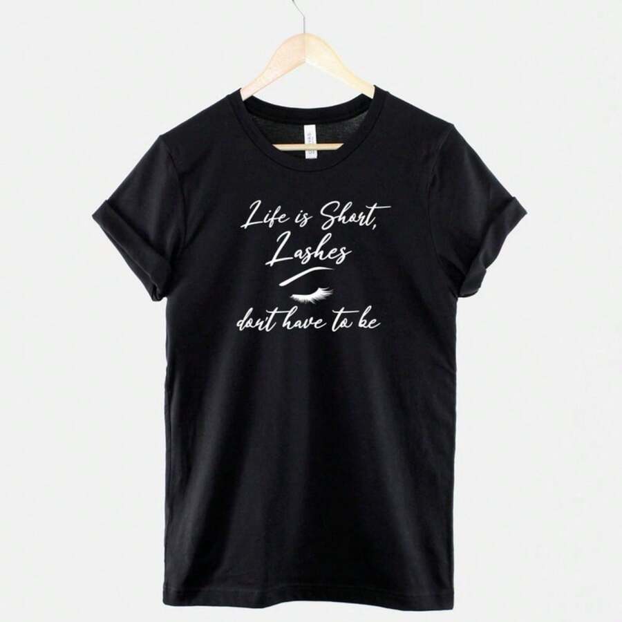 Life Is Short Lashes Don't Have To Be TShirt - Make Up Artist - Eyelashes Lash Technician Beauty Blogger T Shirt