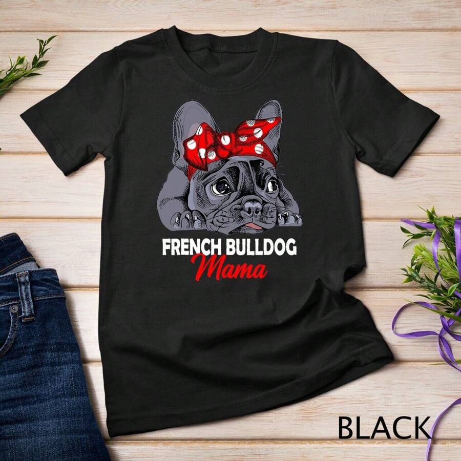 Frenchie Mama Cute French Bulldog Dog Mom Funny Womens Gift Unisex T-Shirt