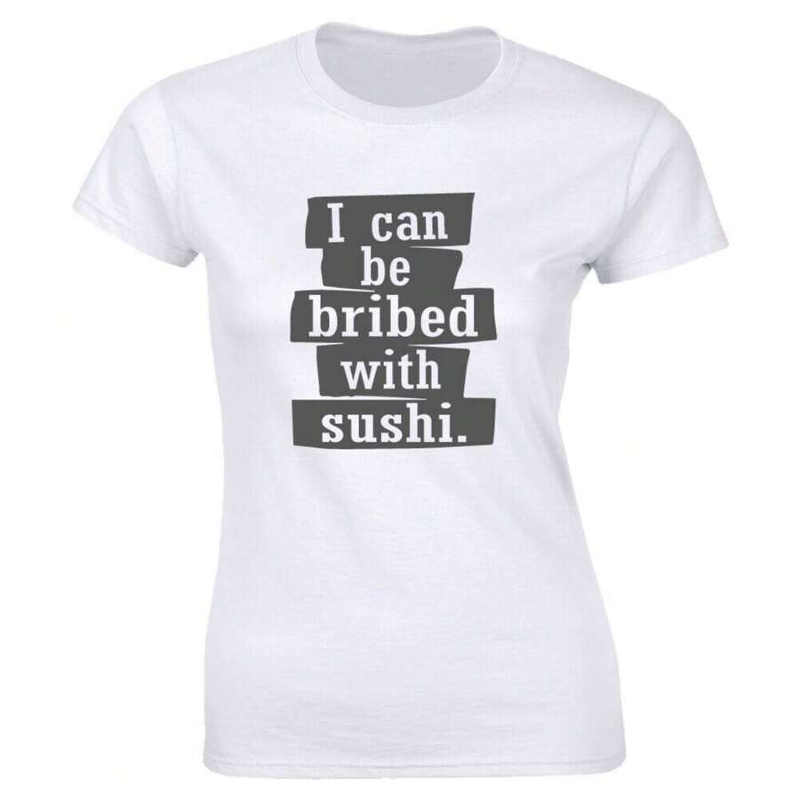 I Can Be Bribed With Sushi T-Shirt For Women
