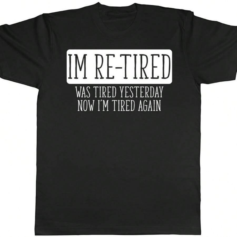 Im Re-Tired Was Tired Yesterday Now I'm Tired Again Mens Retirement Tee T-Shirt - 黑色 - 查看 1