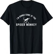 I'm Gonna Come At You Like A Spider Monkey T-Shirt