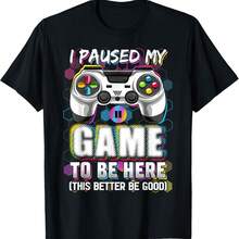 I Paused My Game To Be Here This Better Be Good Video Gamer T-Shirt - màu đen - Xem 1