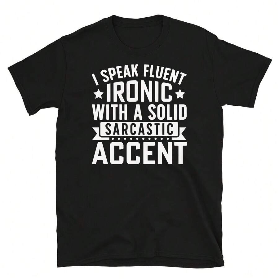 I Speak Fluent Ironic With A Solid Sarcastic Accent Short-Sleeve Unisex T-Shirt