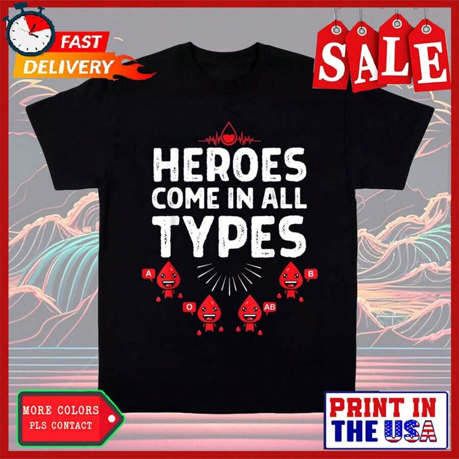 Heroes Come In All Types Blood Donation Funny Blood Donor Gift Unisex T-Shirt