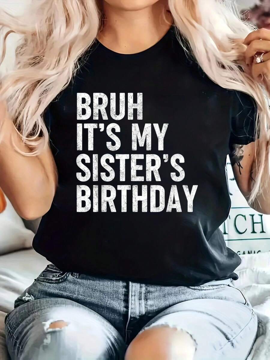 Bruh It's My Sister's Birthday Funny Bday Sarcastic Brother T-Shirt Printed Cotton Women's T-Shirt, Women's Clothing, Short-Sleeved Round Neck Casual Tops For Spring And Summer