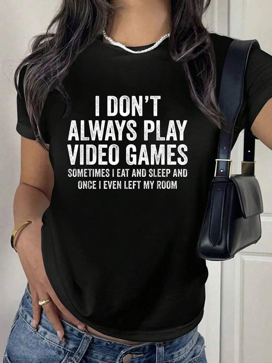 I Don't Always Play Video Games Funny Gamer Gaming T-Shirt