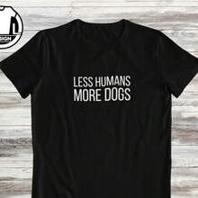 Less Humans More Dogs, Dogs Owner T-Shirt, Funny Dog Gift Shirt, Gift For Dog People, Dog Mom T-Shirt, Dog Lover Shirt, Funny Dog Quote - Black - View 1