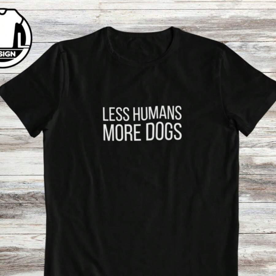 Less Humans More Dogs, Dogs Owner T-Shirt, Funny Dog Gift Shirt, Gift For Dog People, Dog Mom T-Shirt, Dog Lover Shirt, Funny Dog Quote - Black - View 1