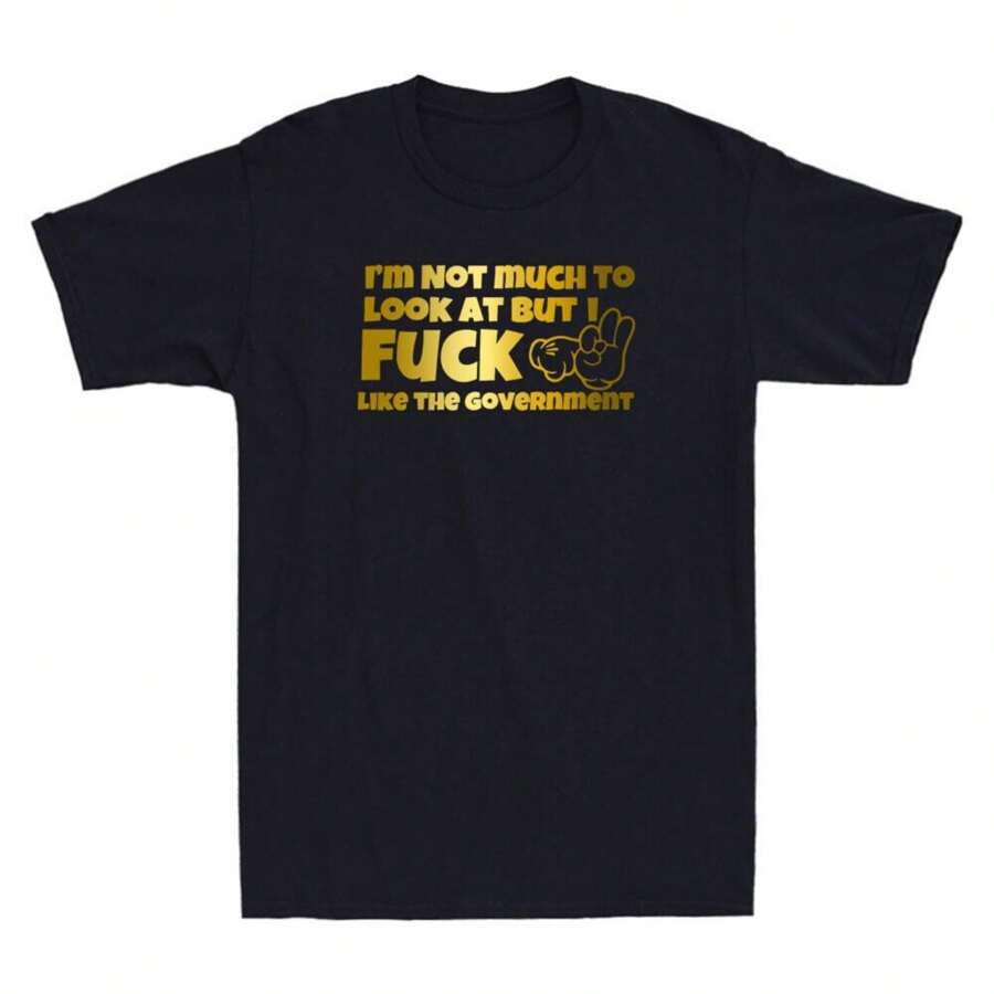 I'm Not Much To Look At But I Fck Like The Government Funny Quote Men's T-Shirt - màu đen - Xem 1